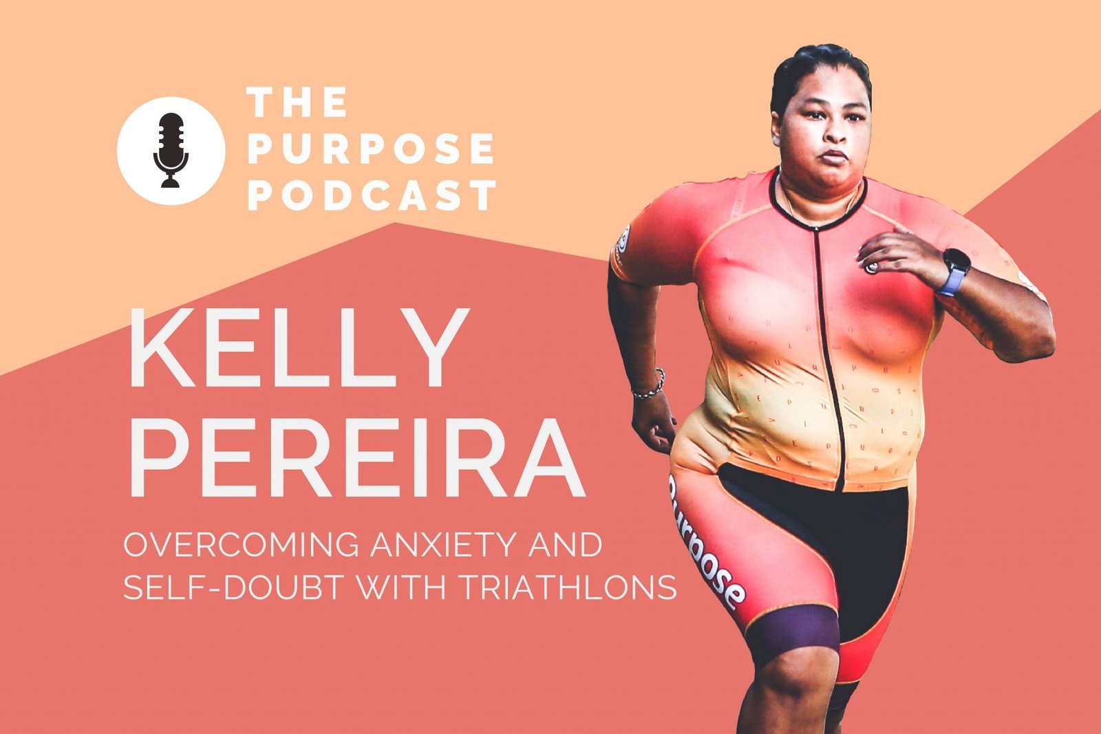 The PURPOSE Podcast 12: Kelly Pereira, on overcoming anxiety and self-doubt with triathlons