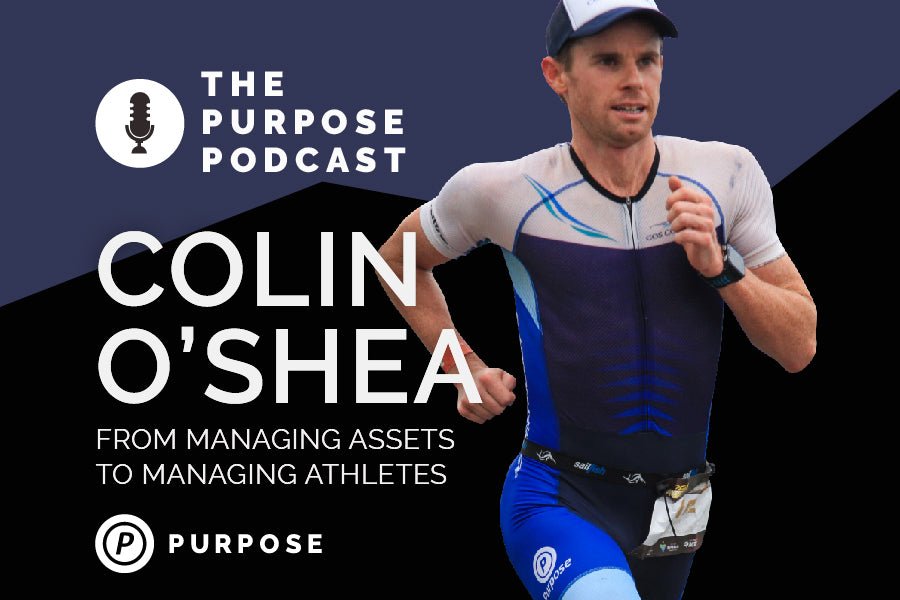The PURPOSE Podcast: Colin O&#8217;Shea, from managing assets to managing athletes - Purpose Performance Wear
